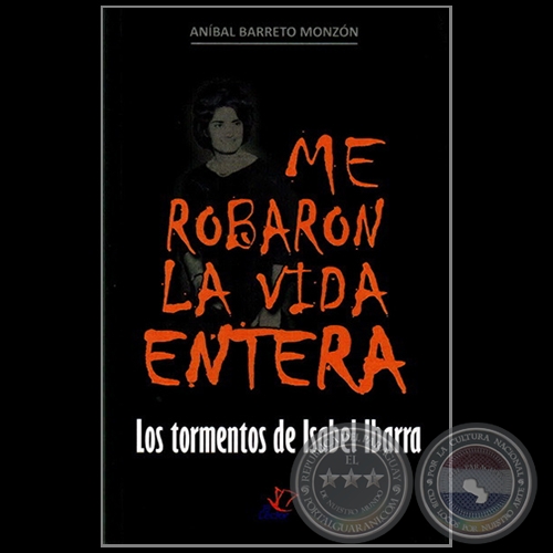 ME ROBARON LA VIDA ENTERA -  Autor: ANÍBAL BARRETO MONZÓN - Año 2012